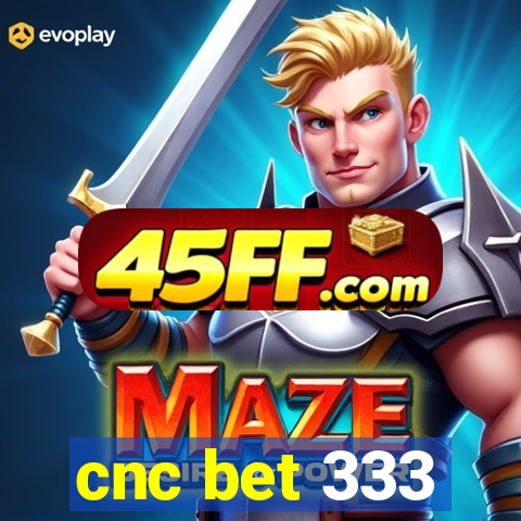 cnc bet 333
